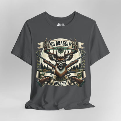 No Braggin' til ur Draggin' Deer Hunting T-Shirt