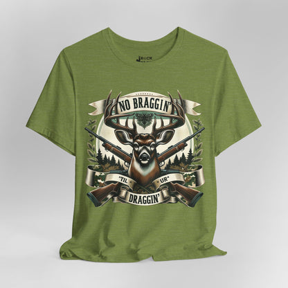 No Braggin' til ur Draggin' Deer Hunting T-Shirt