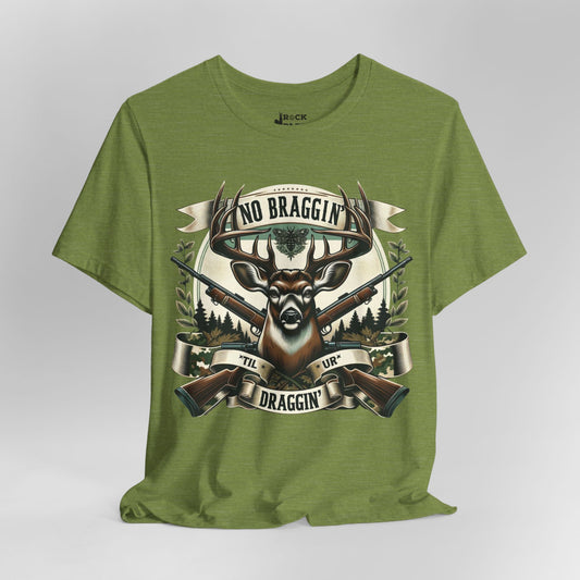 No Braggin' til ur Draggin' Deer Hunting T-Shirt