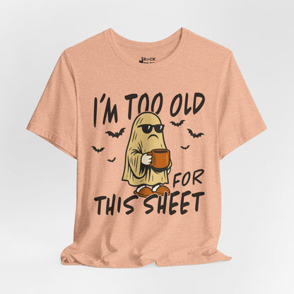 I'm too Old for this Sheet T-Shirt