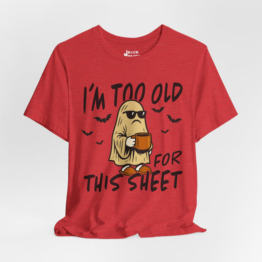 I'm too Old for this Sheet T-Shirt