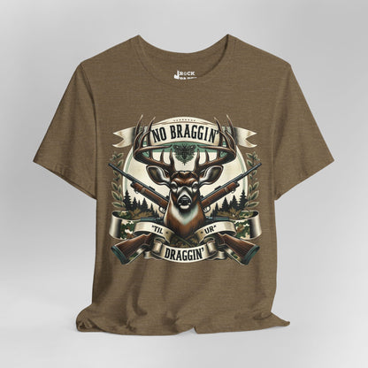 No Braggin' til ur Draggin' Deer Hunting T-Shirt