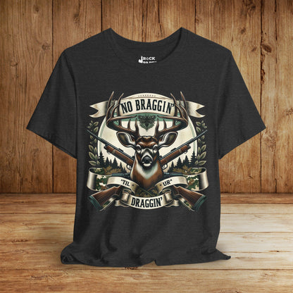 No Braggin' til ur Draggin' Deer Hunting T-Shirt