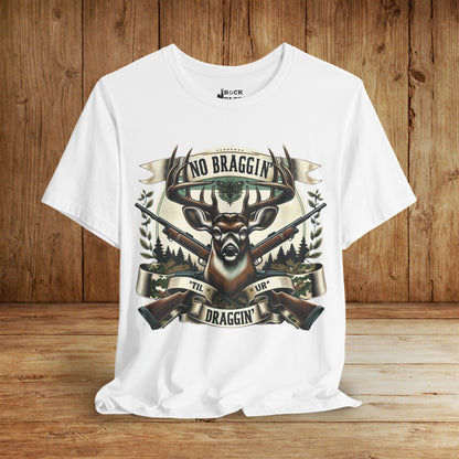 No Braggin' til ur Draggin' Deer Hunting T-Shirt