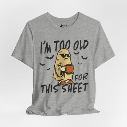 I'm too Old for this Sheet T-Shirt