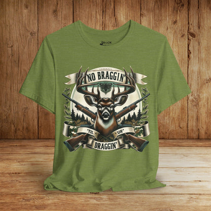 No Braggin' til ur Draggin' Deer Hunting T-Shirt