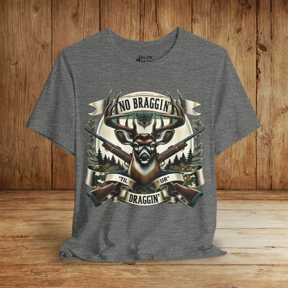 No Braggin' til ur Draggin' Deer Hunting T-Shirt