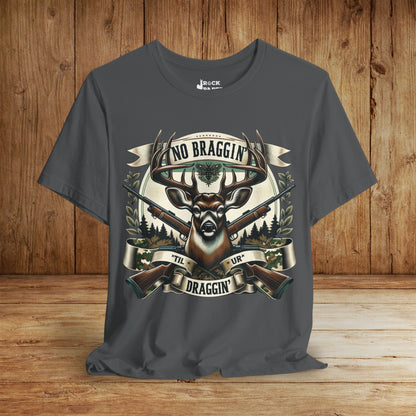No Braggin' til ur Draggin' Deer Hunting T-Shirt