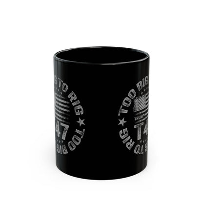 Too Big to Rig Mug (11oz)