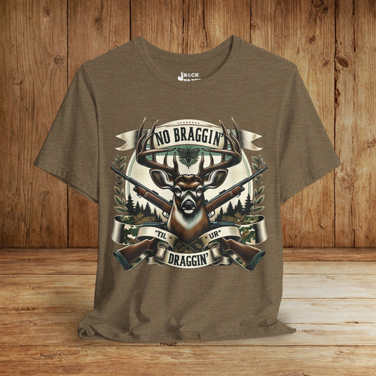 No Braggin' til ur Draggin' Deer Hunting T-Shirt