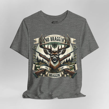 No Braggin' til ur Draggin' Deer Hunting T-Shirt