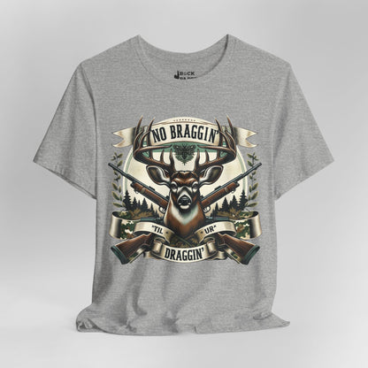 No Braggin' til ur Draggin' Deer Hunting T-Shirt