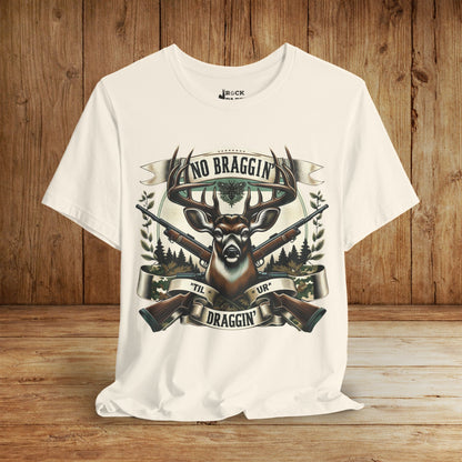 No Braggin' til ur Draggin' Deer Hunting T-Shirt
