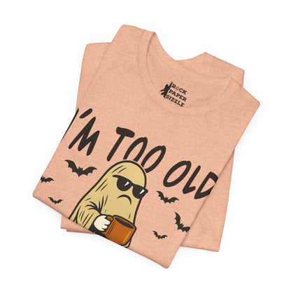 I'm too Old for this Sheet T-Shirt