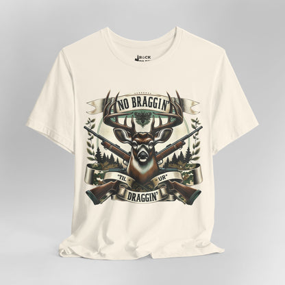 No Braggin' til ur Draggin' Deer Hunting T-Shirt